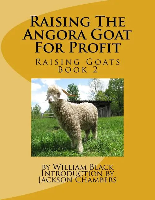 Raising The Angora Goat For Profit: Raising Goats Book 2 - Paperback