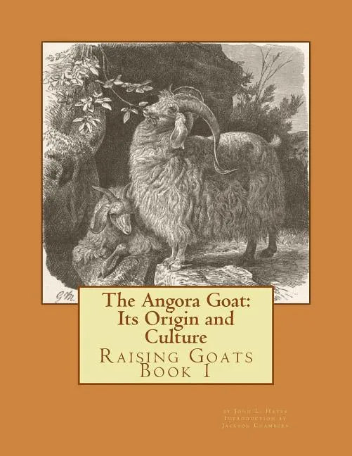 The Angora Goat: Its Origin and Culture: Raising Goats Book 1 - Paperback
