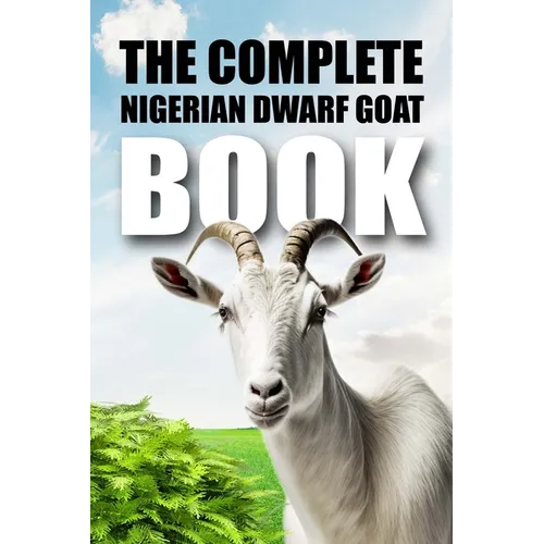 The Complete Nigerian Dwarf Goat Book - Paperback