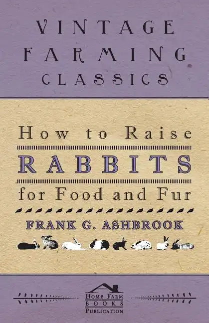 How To Raise Rabbits For Food And Fur - Paperback