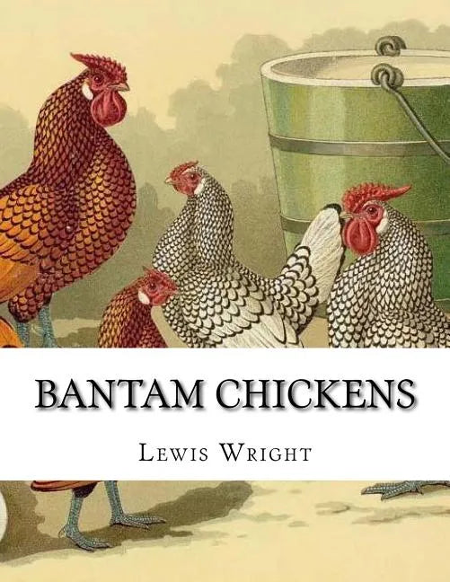 Bantam Chickens: From The Book of Poultry - Paperback
