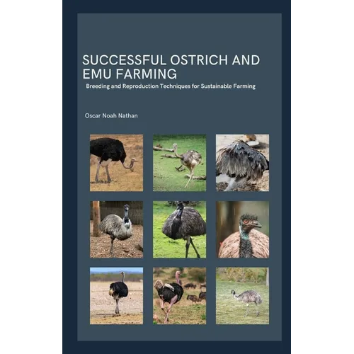 Successful Ostrich and Emu Farming: Breeding and Reproduction Techniques for Sustainable Farming - Paperback